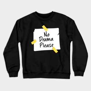 No Darama Please Funny Meme Crewneck Sweatshirt